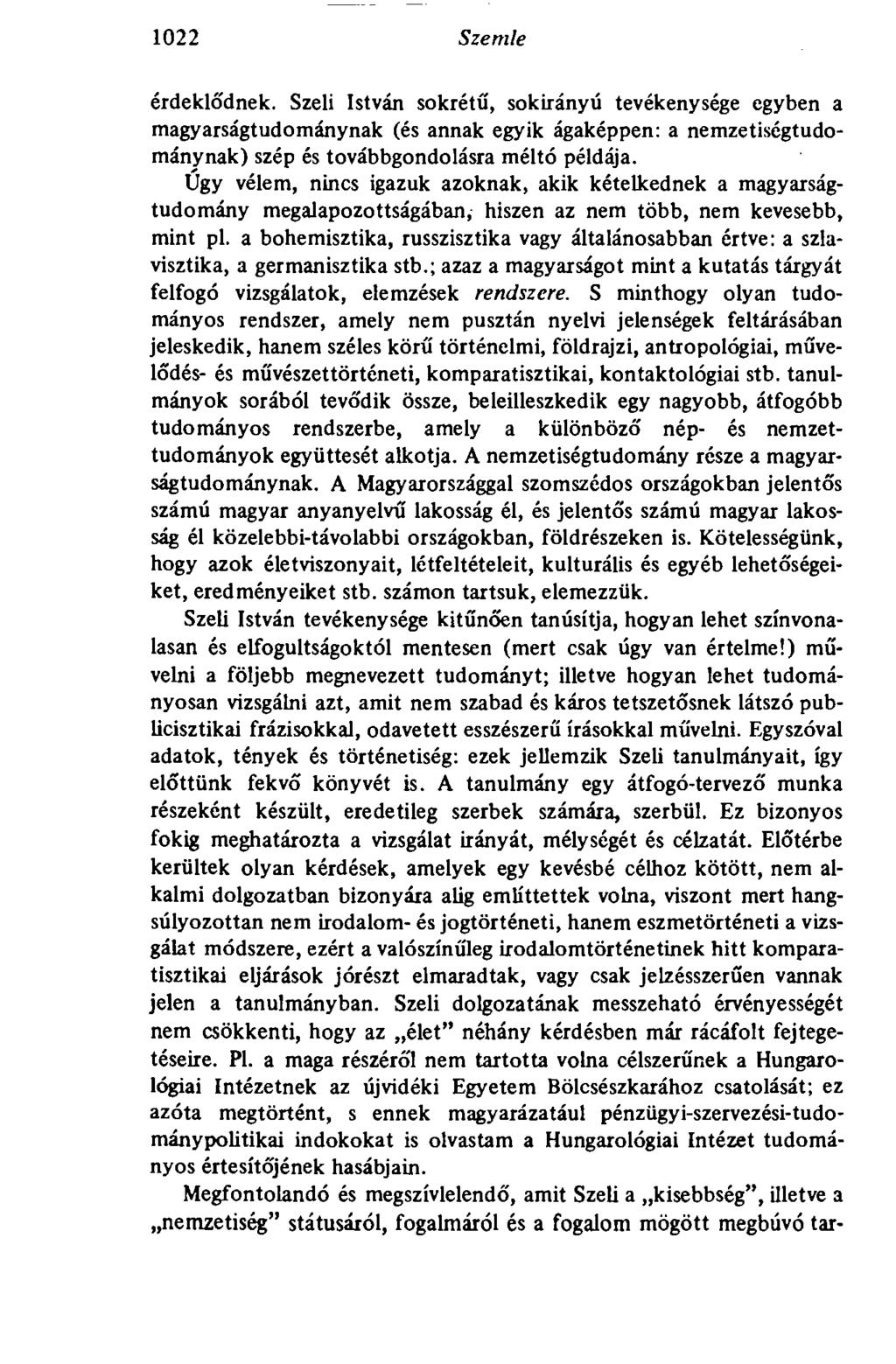 1022 Szemle érdeklődnek. Szeli István sokrétű, sokirányú tevékenysége egyben a magyarságtudománynak (és annak egyik ágaképpen: a nemzetiségtudománynak) szép és továbbgondolásra méltó példája.