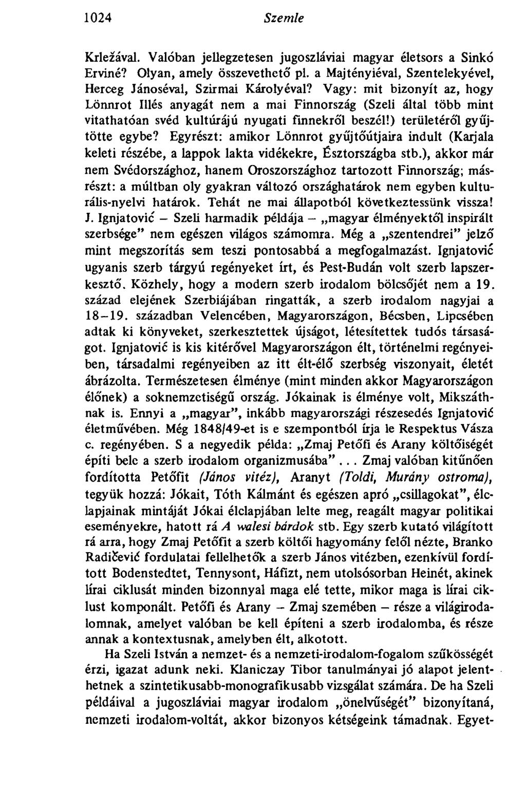 1024 Szemle Krlezával. Valóban jellegzetesen jugoszláviai magyar életsors a Sinkó Erviné? Olyan, amely összevethető' pl. a Majtényiéval, Szentelekyével, Herceg Jánoséval, Szirmai Károlyéval?