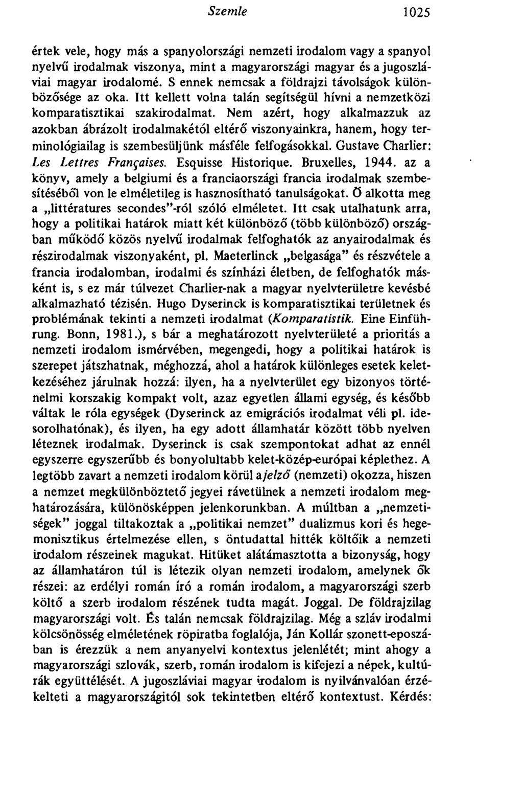 Szemle 1025 értek vele, hogy más a spanyolországi nemzeti irodalom vagy a spanyol nyelvű irodalmak viszonya, mint a magyarországi magyar és a jugoszláviai magyar irodalomé.