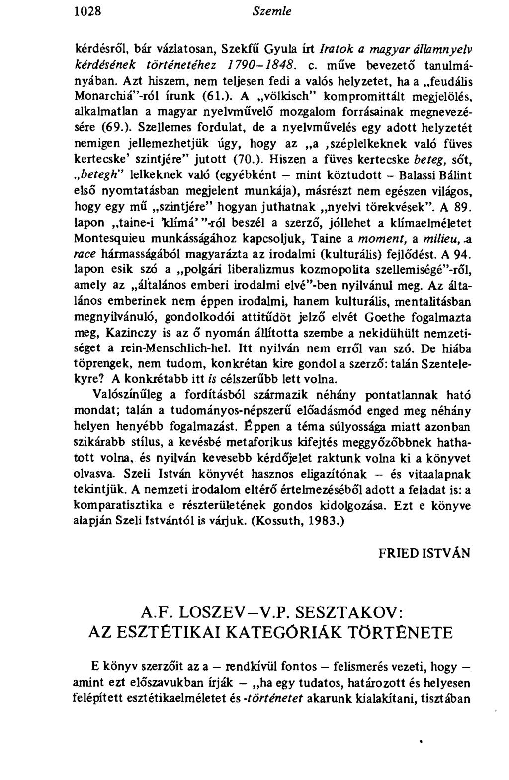 1028 Szemle kérdésről, bár vázlatosan, Szekfű Gyula írt Iratok a magyar államnyelv kérdésének történetéhez 1790-1848. c. műve bevezető tanulmányában.