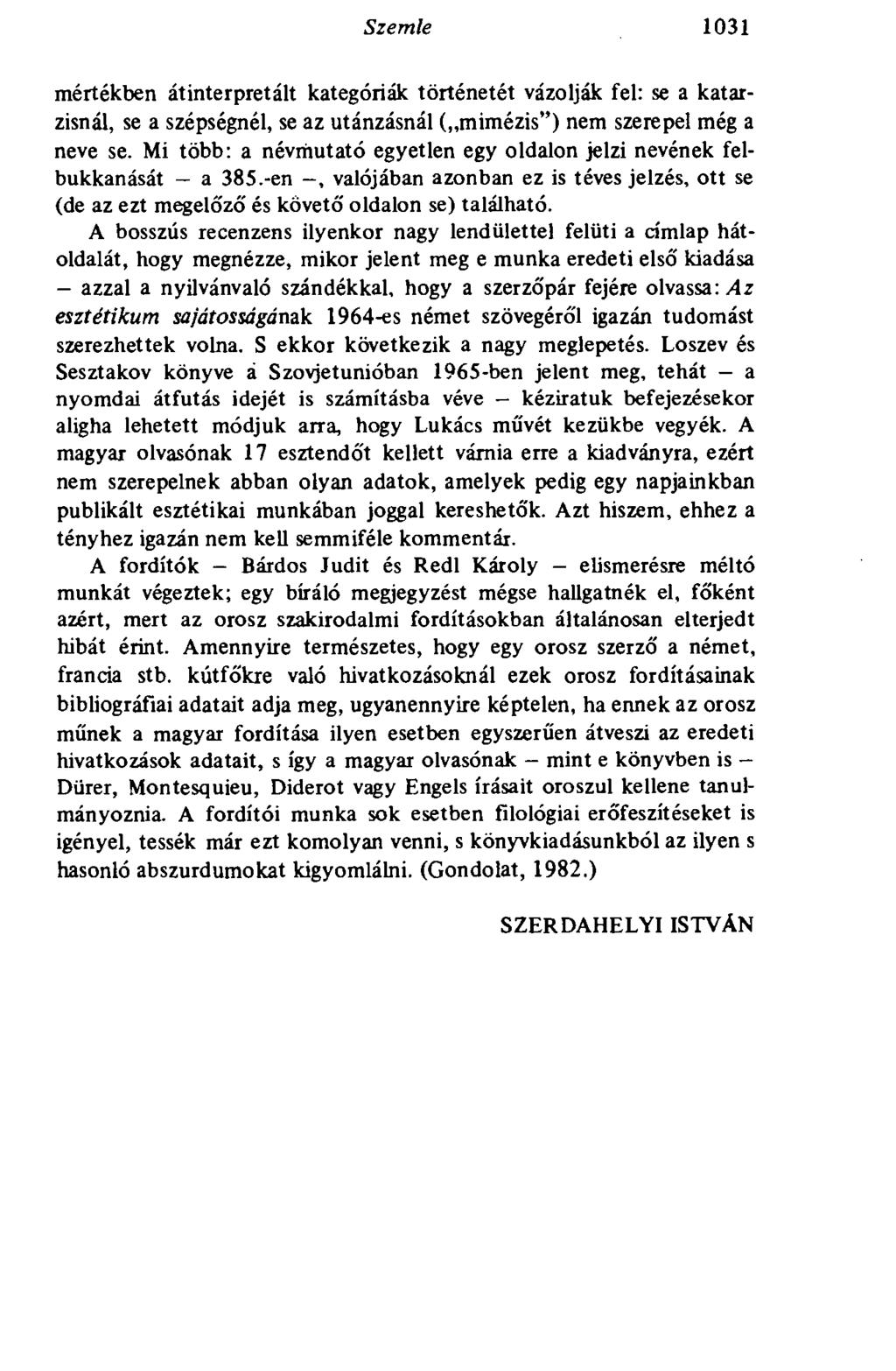 Szemle 1031 mértékben átinterpretált kategóriák történetét vázolják fel: se a katarzisnál, se a szépségnél, se az utánzásnál ( mimézis") nem szerepel még a neve se.