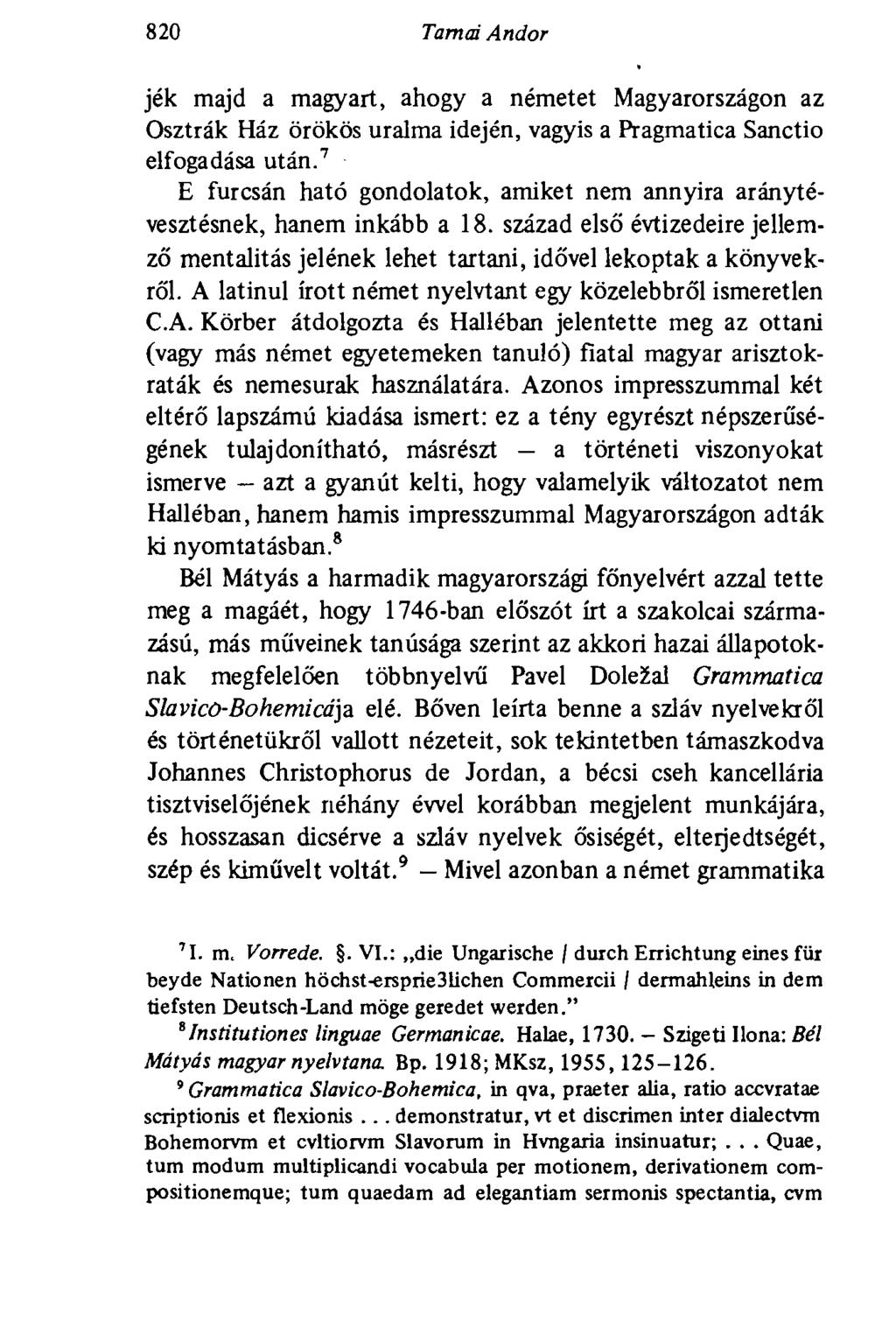 820 Tarnai Andor jék majd a magyart, ahogy a németet Magyarországon az Osztrák Ház örökös uralma idején, vagyis a Pragmatica Sanctio elfogadása után.