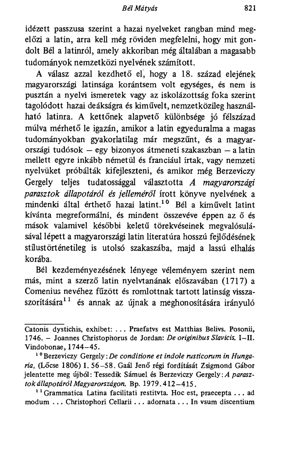 Bél Mátyás 821 idézett passzusa szerint a hazai nyelveket rangban mind megelőzi a latin, arra kell még röviden megfelelni, hogy mit gondolt Bél a latimól, amely akkoriban még általában a magasabb