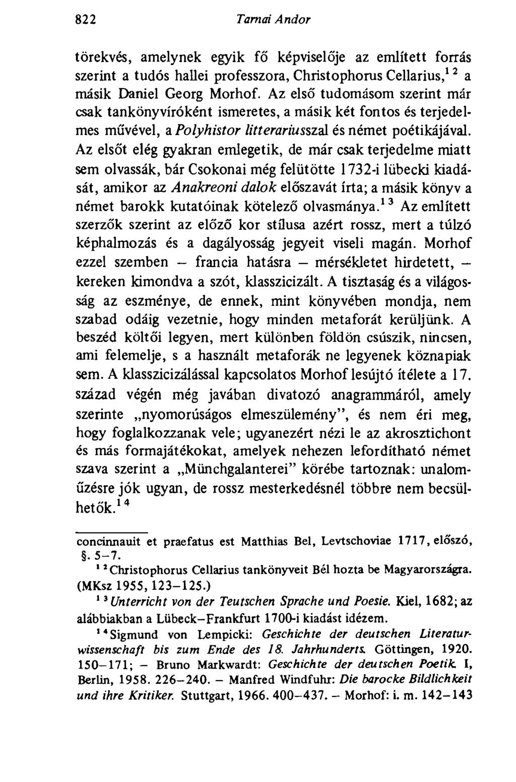 822 Tarnai Andor törekvés, amelynek egyik fő képviselője az említett forrás szerint a tudós hallei professzora, Christopherus Cellarius, 12 a másik Daniel Georg Morhof.