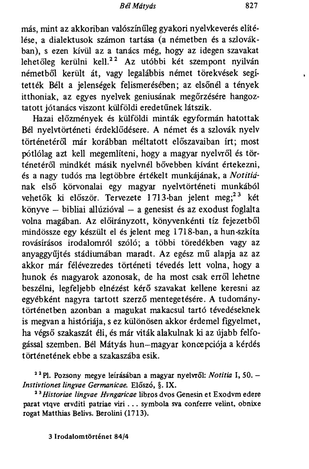 Bél Mátyás 827 más, mint az akkoriban valószínűleg gyakori nyelvkeverés elítélése, a dialektusok számon tartása (a németben és a szlovákban), s ezen kívül az a tanács még, hogy az idegen szavakat