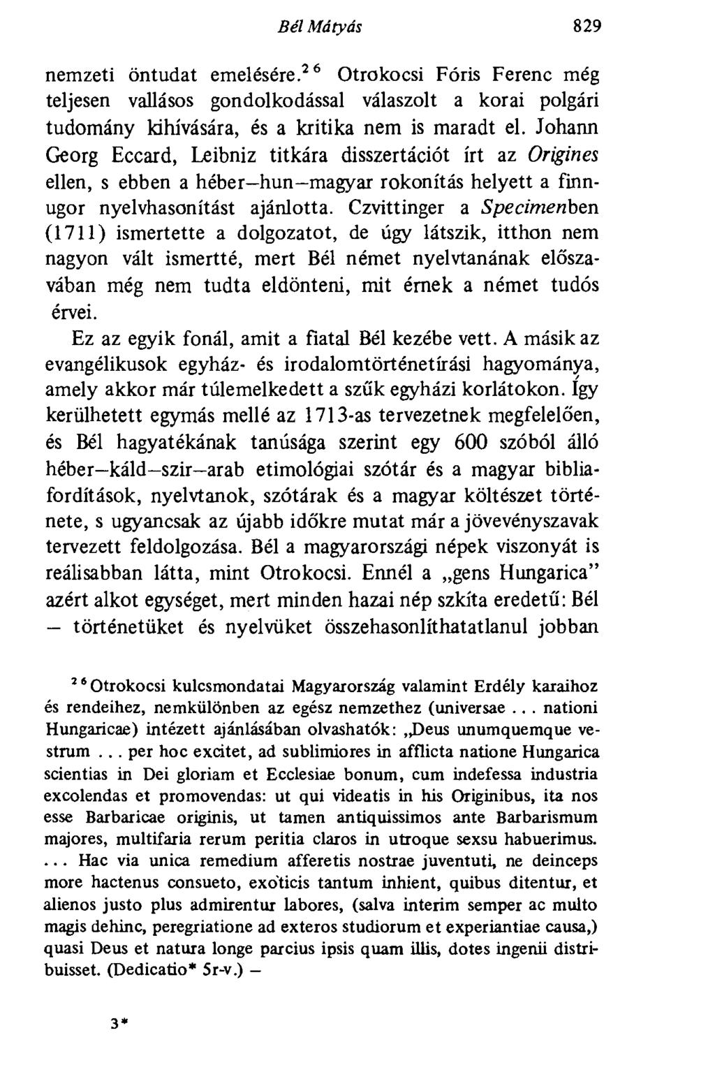 Bél Mátyás 829 nemzeti öntudat emelésére. 26 Otrokocsi Fóris Ferenc még teljesen vallásos gondolkodással válaszolt a korai polgári tudomány kihívására, és a kritika nem is maradt el.