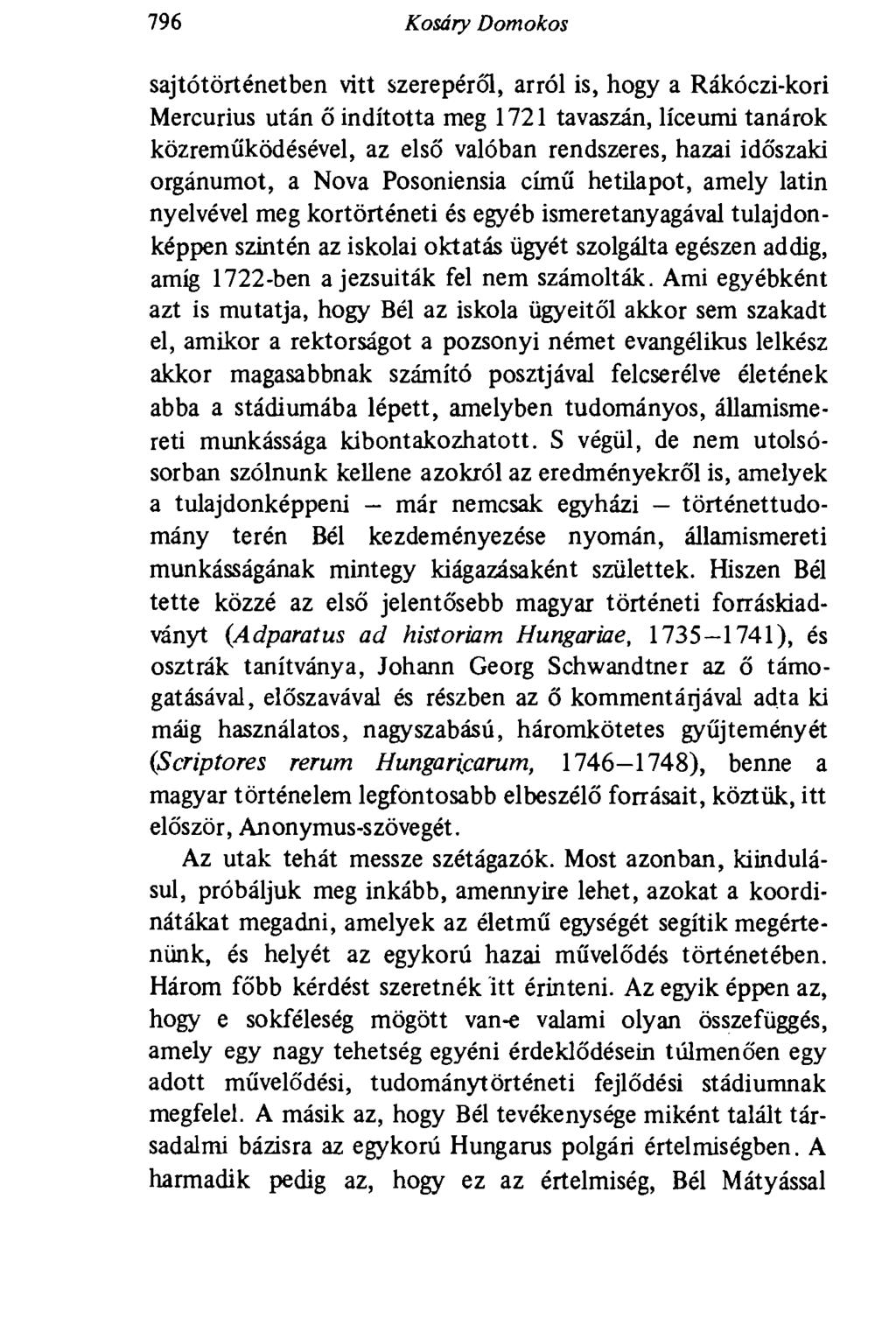 796 Kosáry Domokos sajtótörténetben vitt szerepéről, arról is, hogy a Rákóczi-kori Mercurius után ő indította meg 1721 tavaszán, líceumi tanárok közreműködésével, az első valóban rendszeres, hazai