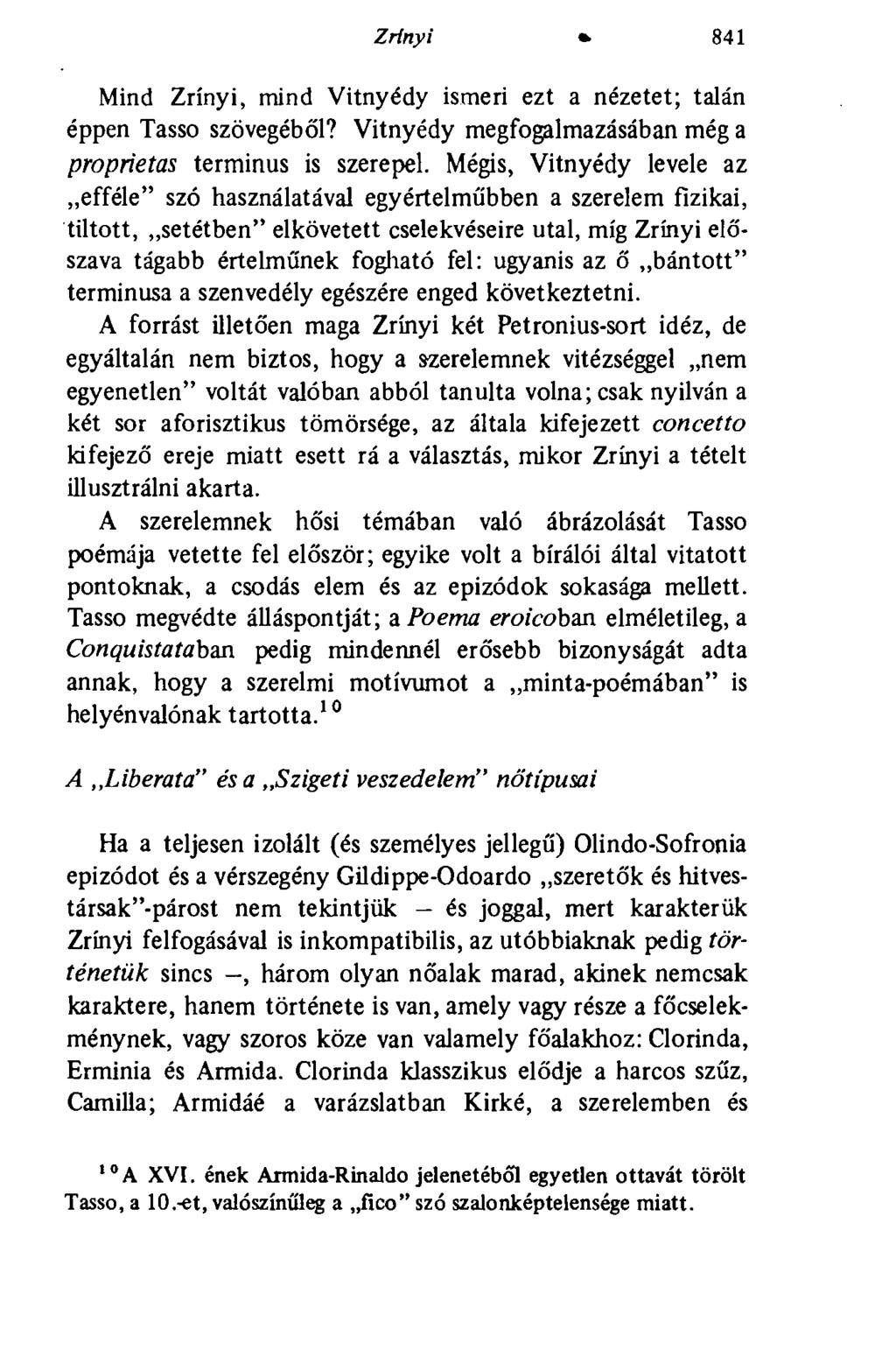 Zrínyi 841 Mind Zrínyi, mind Vitnyédy ismeri ezt a nézetet; talán éppen Tasso szövegéből? Vitnyédy megfogalmazásában még a proprietas terminus is szerepel.
