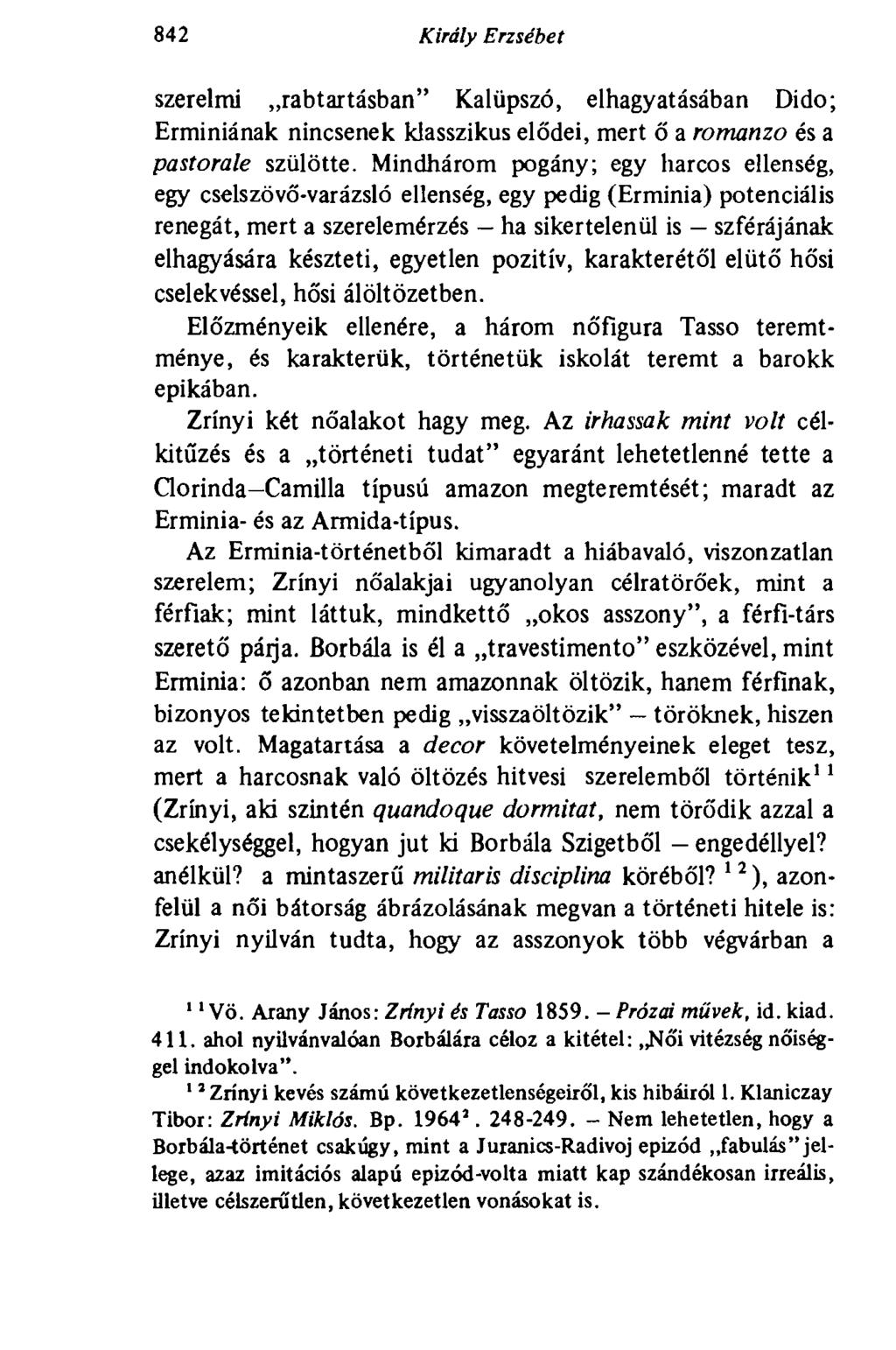 842 Király Erzsébet szerelmi rabtartásban" Kalüpszó, elhagyatásában Dido; Erminiának nincsenek klasszikus elődei, mert ő a romanzo és a pastorale szülötte.