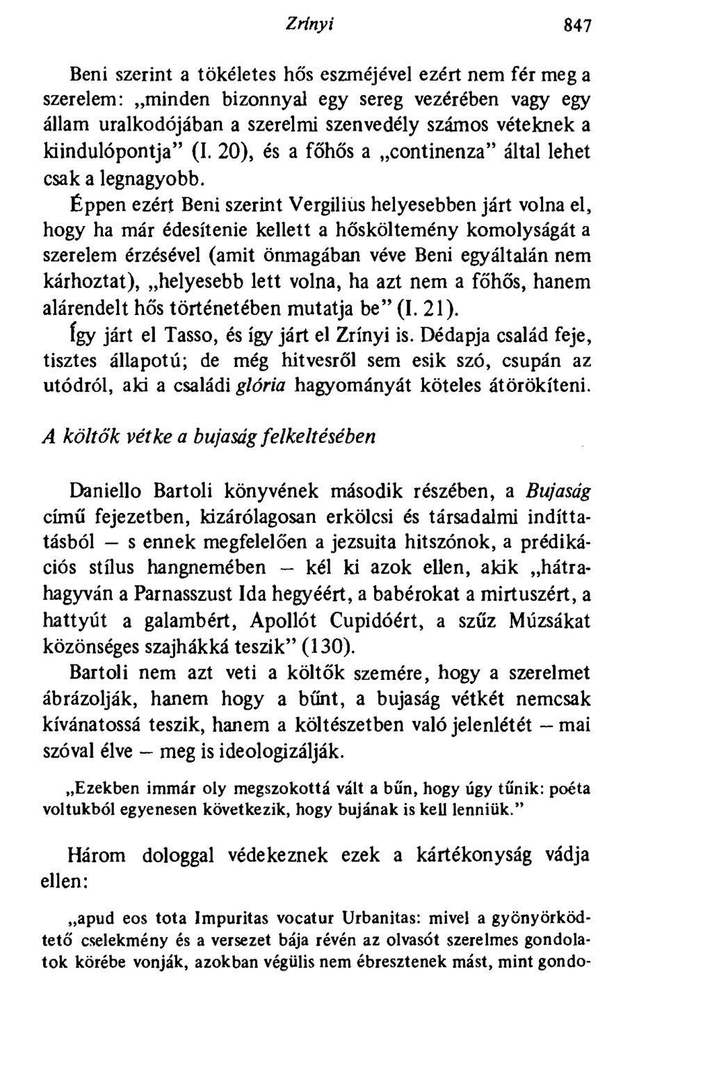 Zrínyi 847 Beni szerint a tökéletes hős eszméjével ezért nem fér meg a szerelem: minden bizonnyal egy sereg vezérében vagy egy állam uralkodójában a szerelmi szenvedély számos véteknek a
