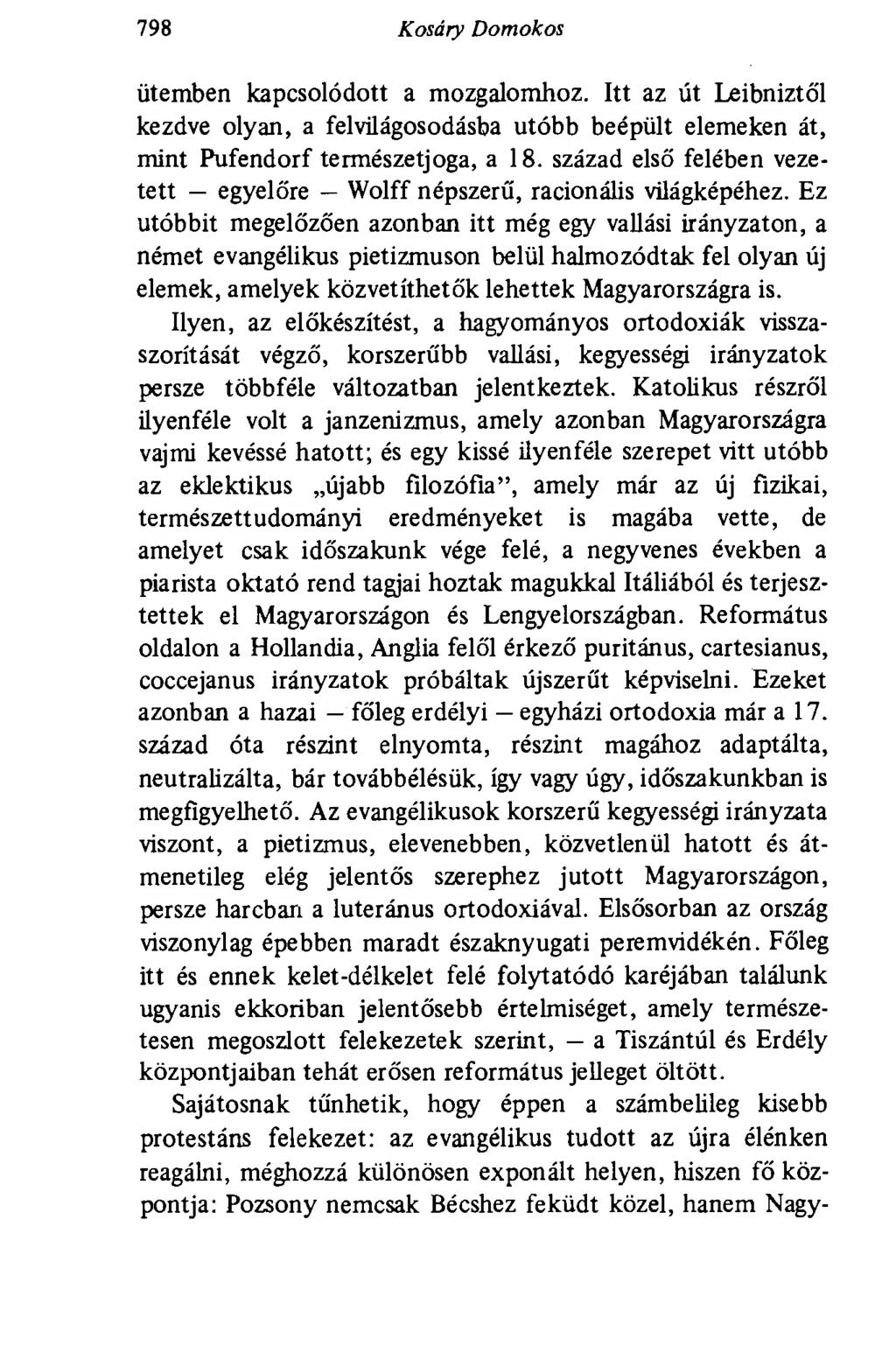 798 Kosáry Domokos ütemben kapcsolódott a mozgalomhoz. Itt az út Leibniztó'l kezdve olyan, a felvilágosodásba utóbb beépült elemeken át, mint Pufendorf természetjoga, a 18.