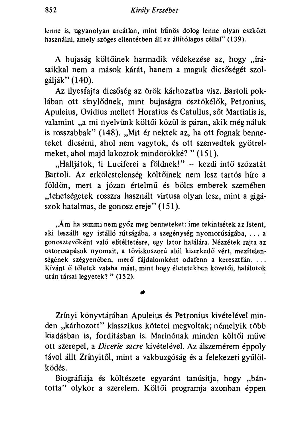 852 Király Erzsébet lenne is, ugyanolyan arcátlan, mint bűnös dolog lenne olyan eszközt használni, amely szöges ellentétben áll az állítólagos céllal" (139).