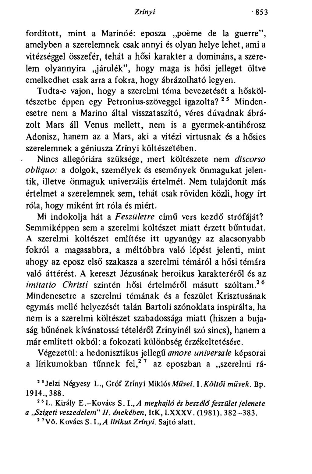 Zrínyi 853 fordított, mint a Marinóé: eposza poème de la guerre", amelyben a szerelemnek csak annyi és olyan helye lehet, ami a vitézséggel összefér, tehát a hősi karakter a domináns, a szerelem