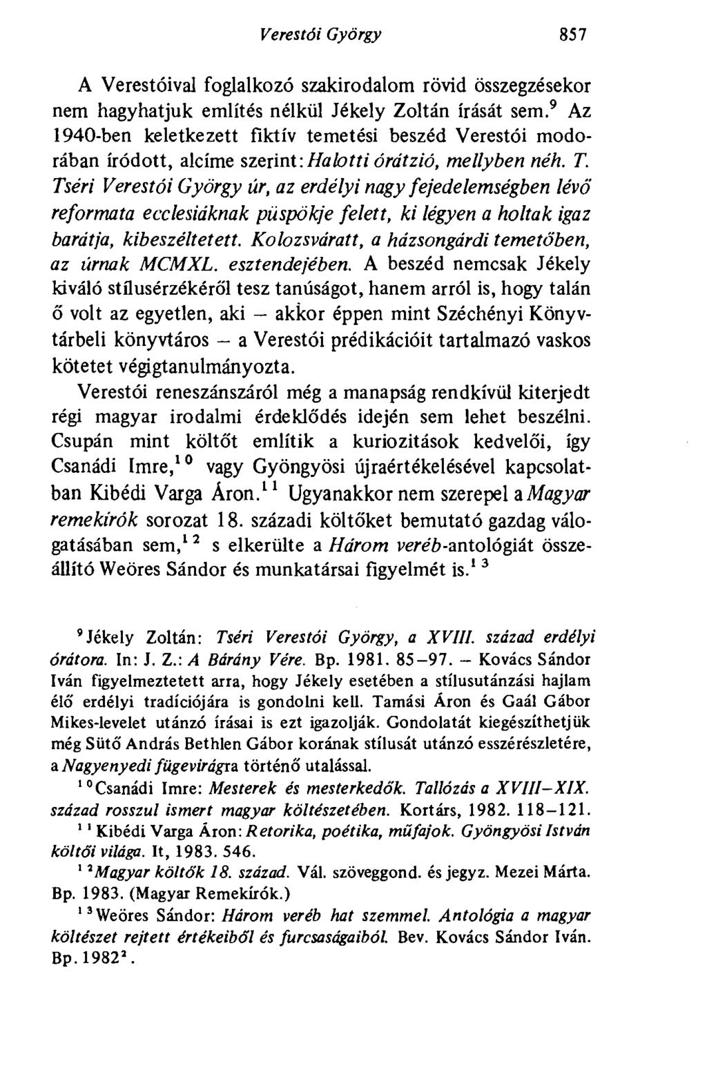 Veres tói György 857 A Verestóival foglalkozó szakirodalom rövid összegzésekor nem hagyhatjuk említés nélkül Jékely Zoltán írását sem.