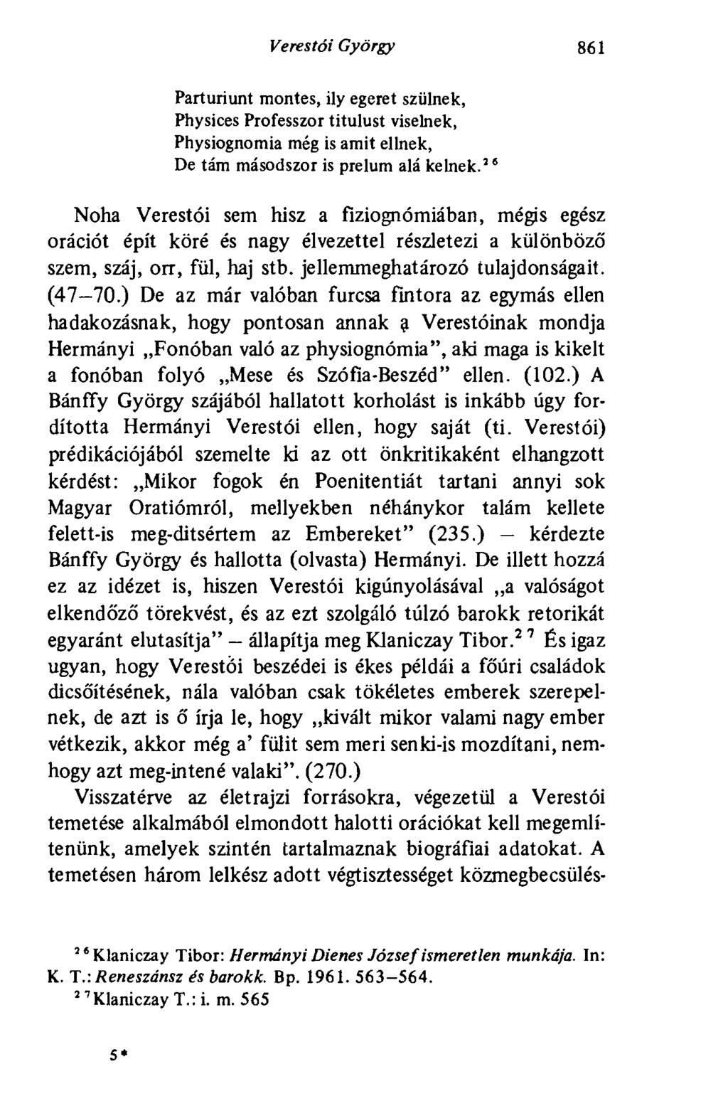 Verestói György 861 Parturiunt montes, ily egeret szülnek, Physices Professzor titulust viselnek, Physiognomia még is amit ellnek, De tám másodszor is prelum alá kelnek.