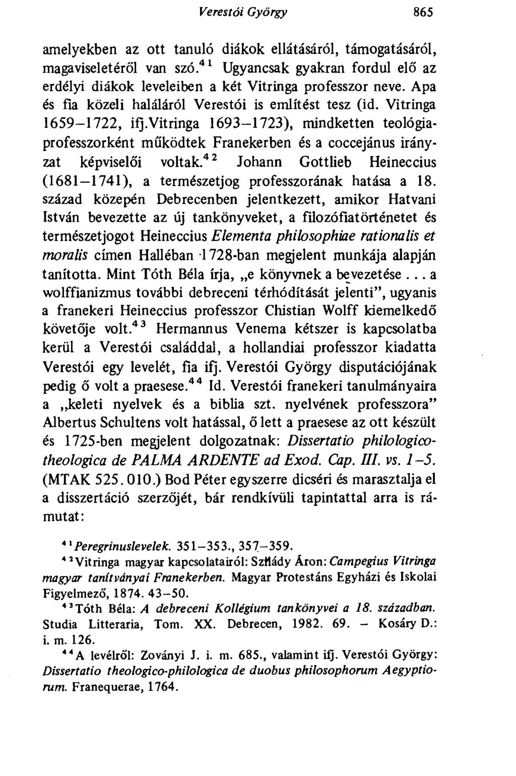 Veres tói György 865 amelyekben az ott tanuló diákok ellátásáról, támogatásáról, magaviseletéről van szó. 41 Ugyancsak gyakran fordul elő az erdélyi diákok leveleiben a két Vitringa professzor neve.