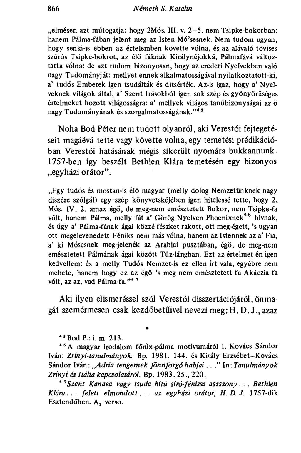 866 Németh S. Katalin elmésen azt mútogatja: hogy 2Mós. III. v. 2-5. nem Tsipke-bokorban: hanem Pálma-fában jelent meg az Isten Mó'sesnek.
