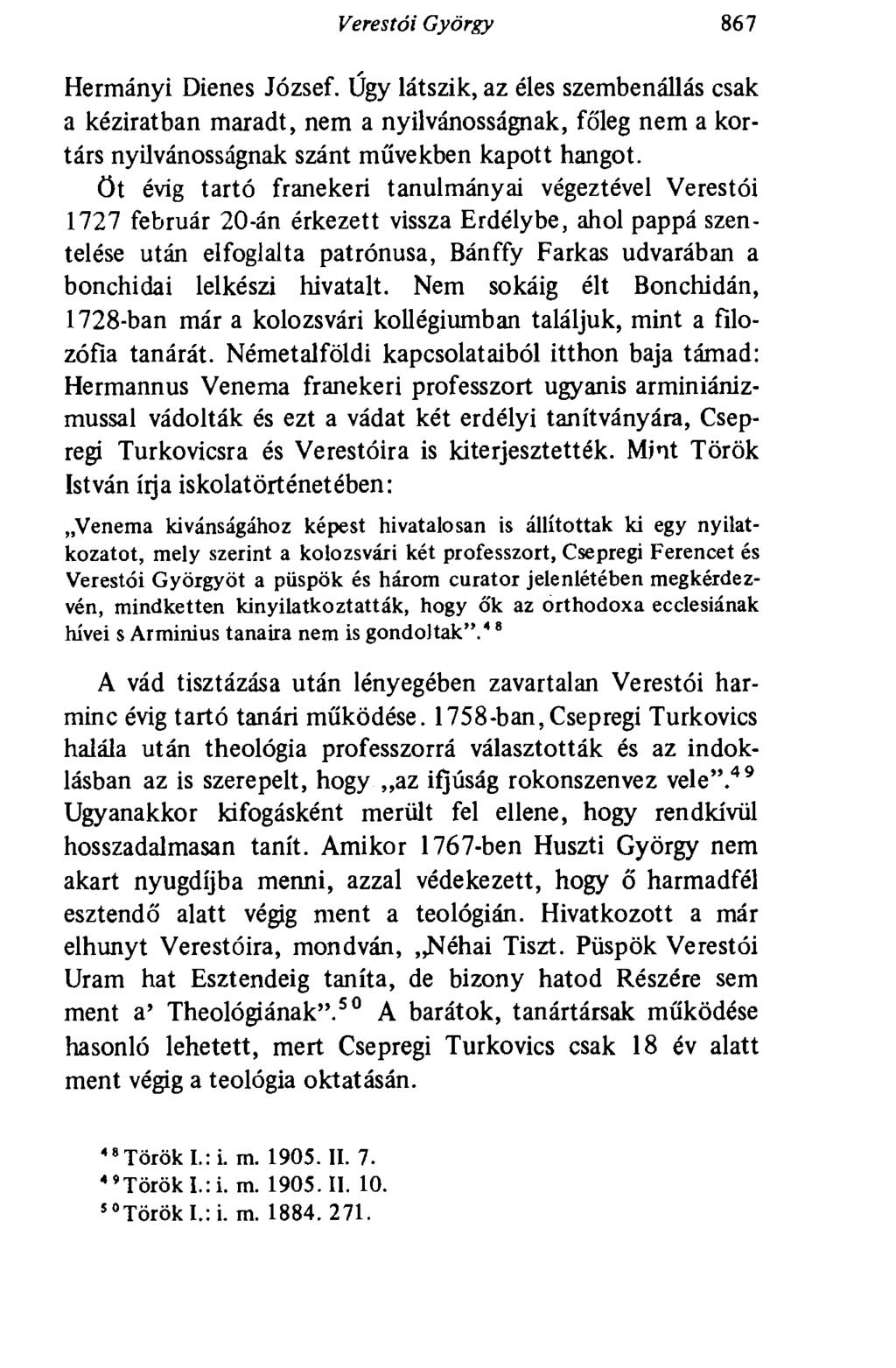Veres tói György 867 Hermányi Dienes József. Úgy látszik, az éles szembenállás csak a kéziratban maradt, nem a nyilvánosságnak, főleg nem a kortárs nyilvánosságnak szánt művekben kapott hangot.