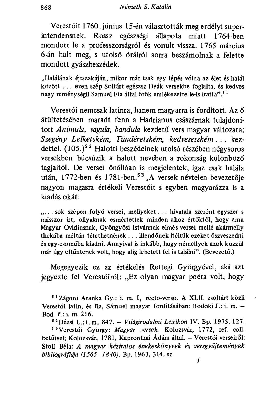 868 Németh S. Katalin Verestóit 1760. június 15-én választották meg erdélyi superintendensnek. Rossz egészségi állapota miatt 1764-ben mondott le a professzorságról és vonult vissza.