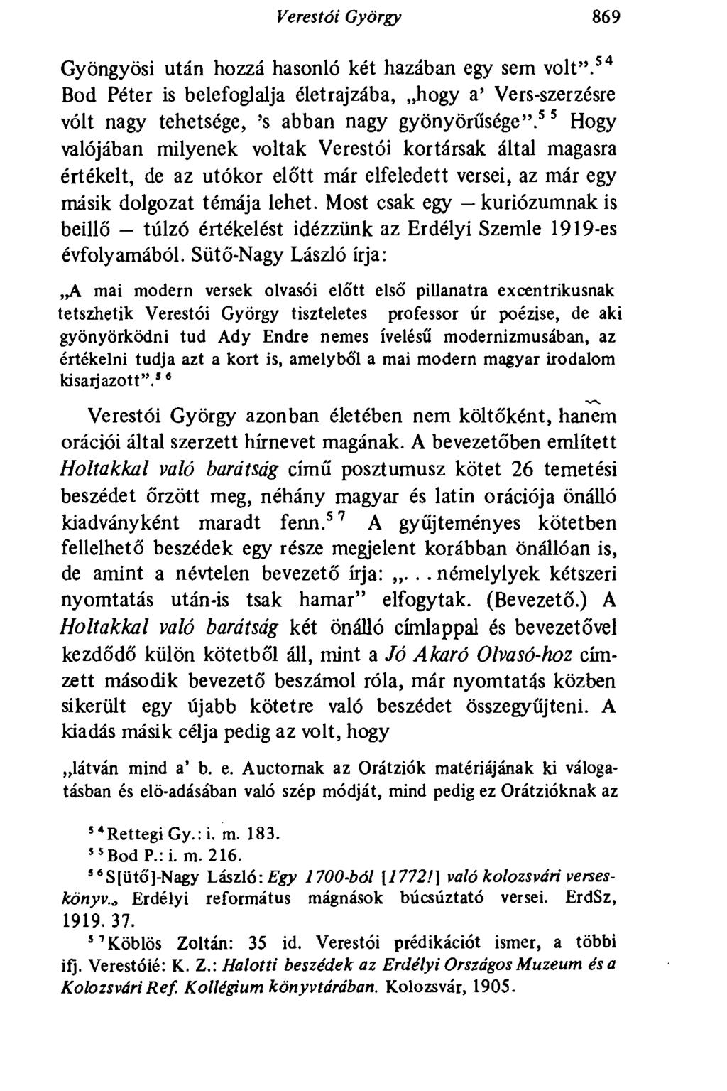 Veres tói György 869 Gyöngyösi után hozzá hasonló két hazában egy sem volt". 54 Bod Péter is belefoglalja életrajzába, hogy a' Vers-szerzésre vólt nagy tehetsége, 's abban nagy gyönyörűsége".