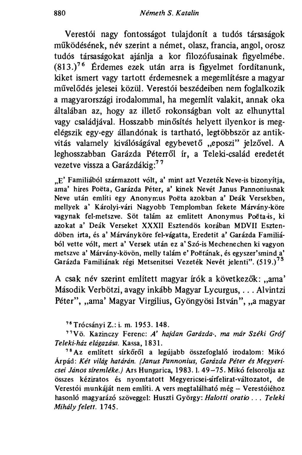 880 Németh S. Katalin Verestói nagy fontosságot tulajdonít a tudós társaságok működésének, név szerint a német, olasz, francia, angol, orosz tudós társaságokat ajánlja a kor filozófusainak figyelmébe.