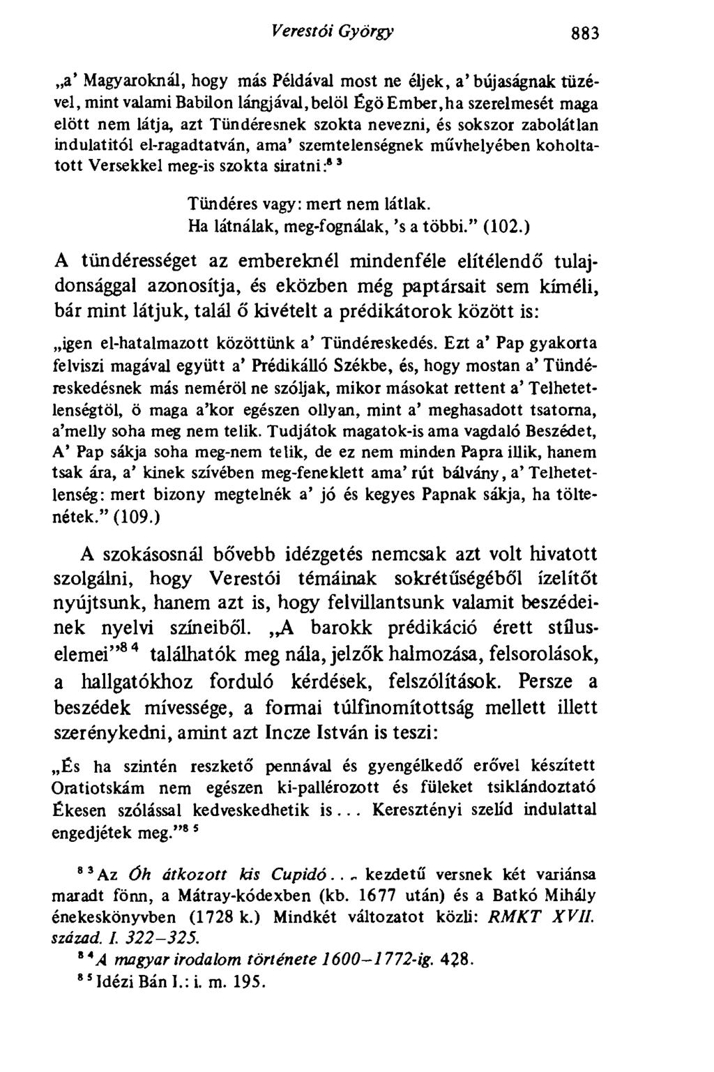 Veres tói György 883,,a' Magyaroknál, hogy más Példával most ne éljek, a'bujaságnak tüzével, mint valami Babüon lángjával,belől Égö Ember,ha szerelmesét maga előtt nem látja, azt Tündéresnek szokta