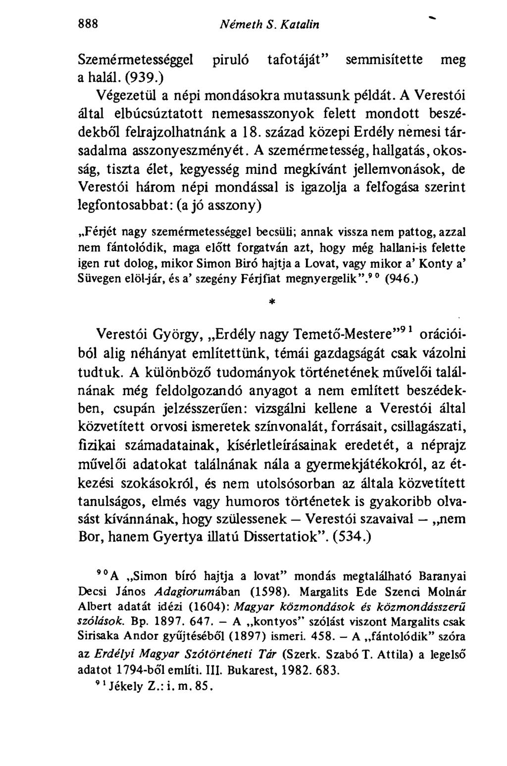888 Németh S. Katalin Szemérmetességgel piruló tafotáját" semmisítette meg a halál. (939.) Végezetül a népi mondásokra mutassunk példát.