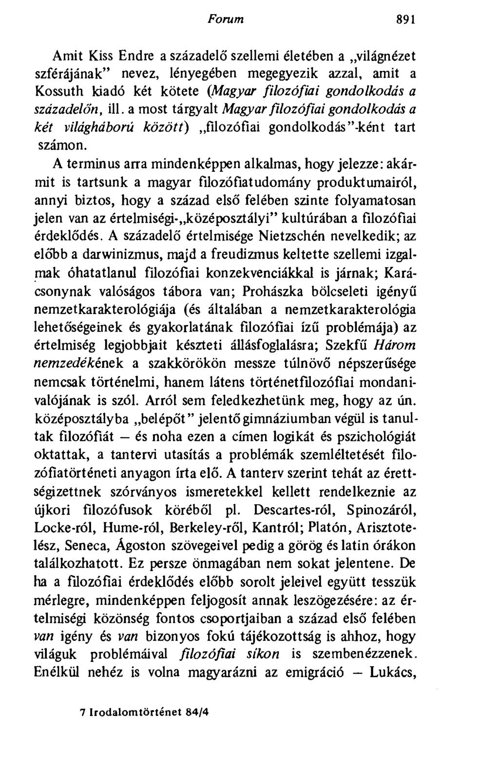 Forum 891 Amit Kiss Endre a századelő szellemi életében a világnézet szférájának" nevez, lényegében megegyezik azzal, amit a Kossuth kiadó két kötete {Magyar filozófiai gondolkodás a századelőn, ill.