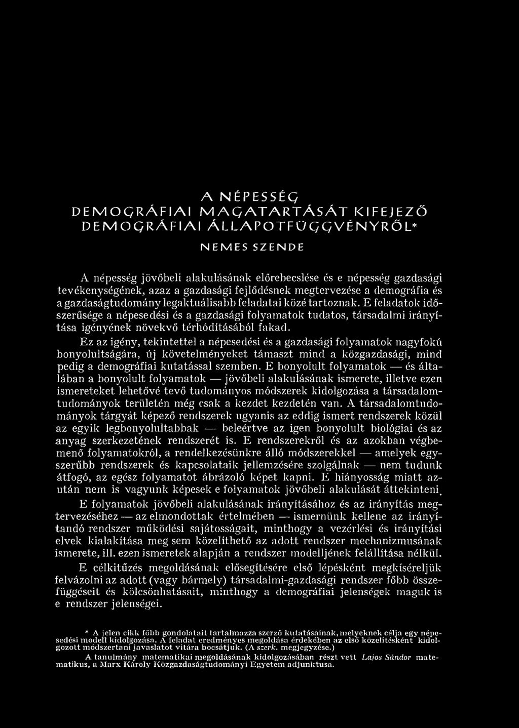 E feladatok időszerűsége a népesedési és a gazdasági folyam atok tudatos, társadalm i irányítá sa igényének növekvő térh ó d ításáb ó l fakad.