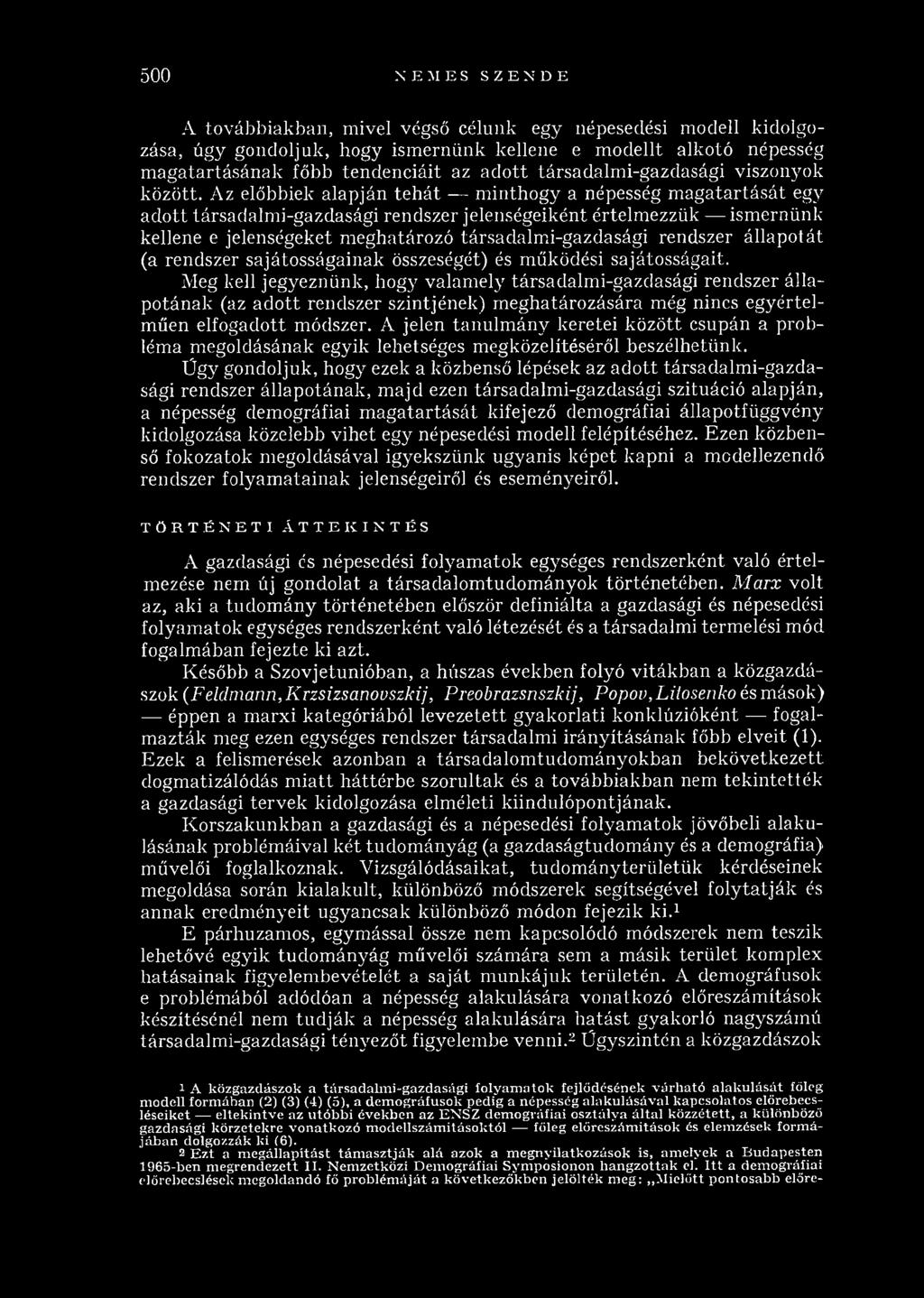 Az előbbiek alapján te h á t m inthogy a népesség m ag atartását egy ad o tt társadalm i-gazdasági rendszer jelenségeiként értelm ezzük ism ernünk kellene e jelenségeket m eghatározó társadalm