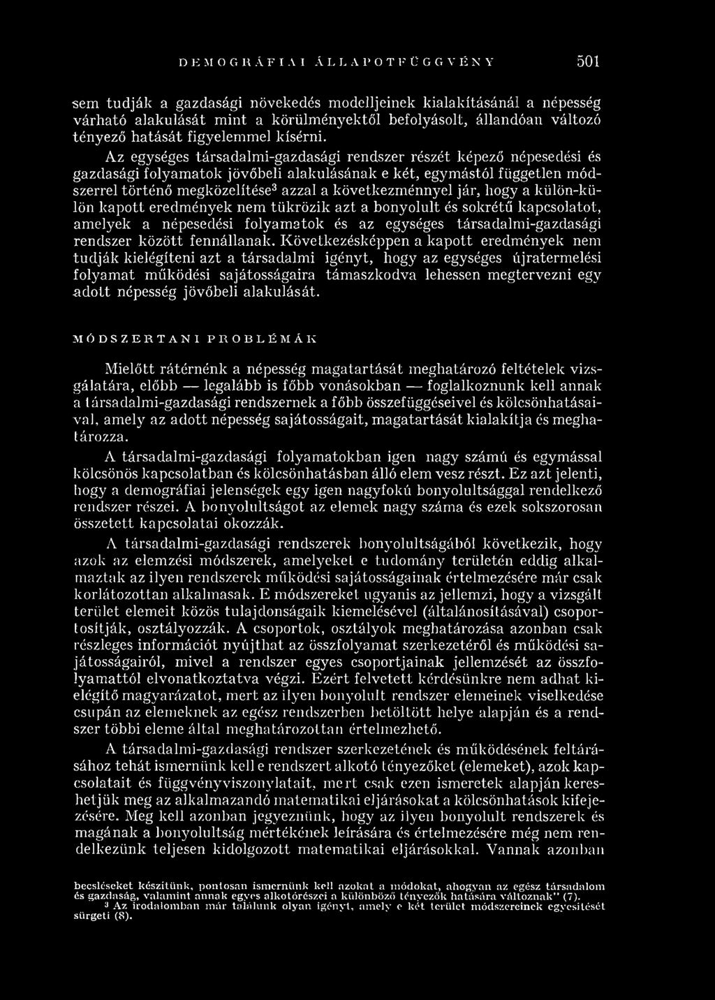 Az egységes társadalm i-gazdasági rendszer részét képező népesedési és gazdasági folyam atok jövőbeli alakulásának e k ét, egym ástól független m ódszerrel történő megközelítése3 azzal a következm