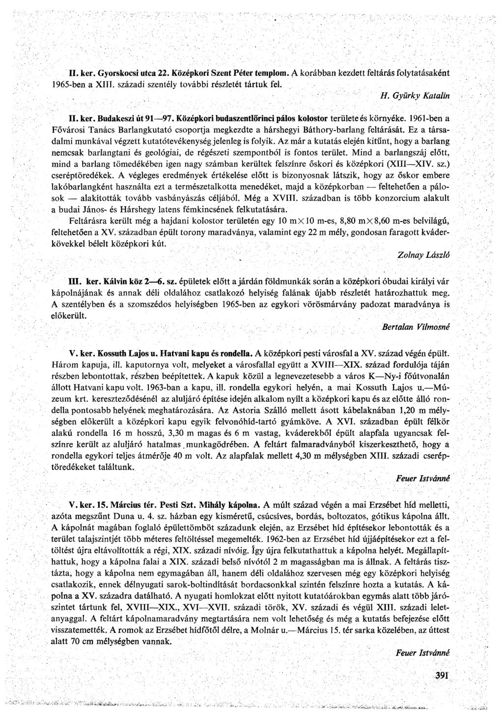 II. ker. Gyorskocsi utca 22. Középkori Szent Péter templom. A korábban kezdett feltárás folytatásaként 1965-ben a XIII. századi szentély további részletét tártuk fel. H. Gyürky Katalin II. ker. Budakeszi út 91 97.