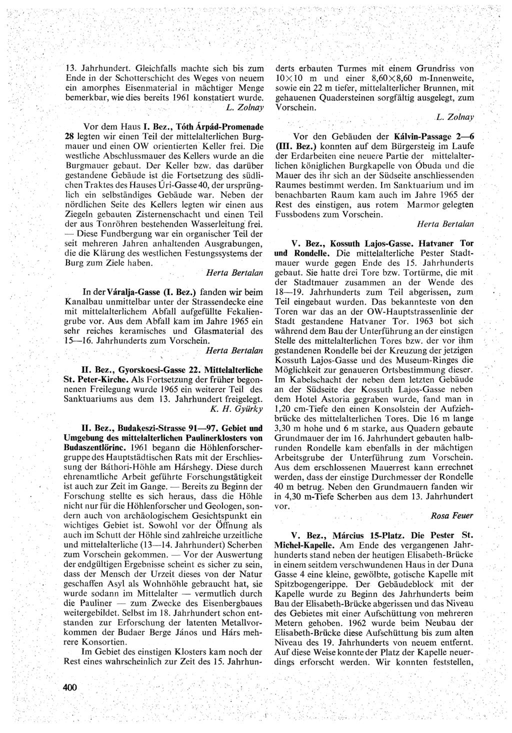13. Jahrhundert. Gleichfalls machte sich bis zum Ende in der Schotterschicht des Weges von neuem ein amorphes Eisenmaterial in mächtiger Menge bemerkbar, wie dies bereits 1961 konstatiert wurde. L.