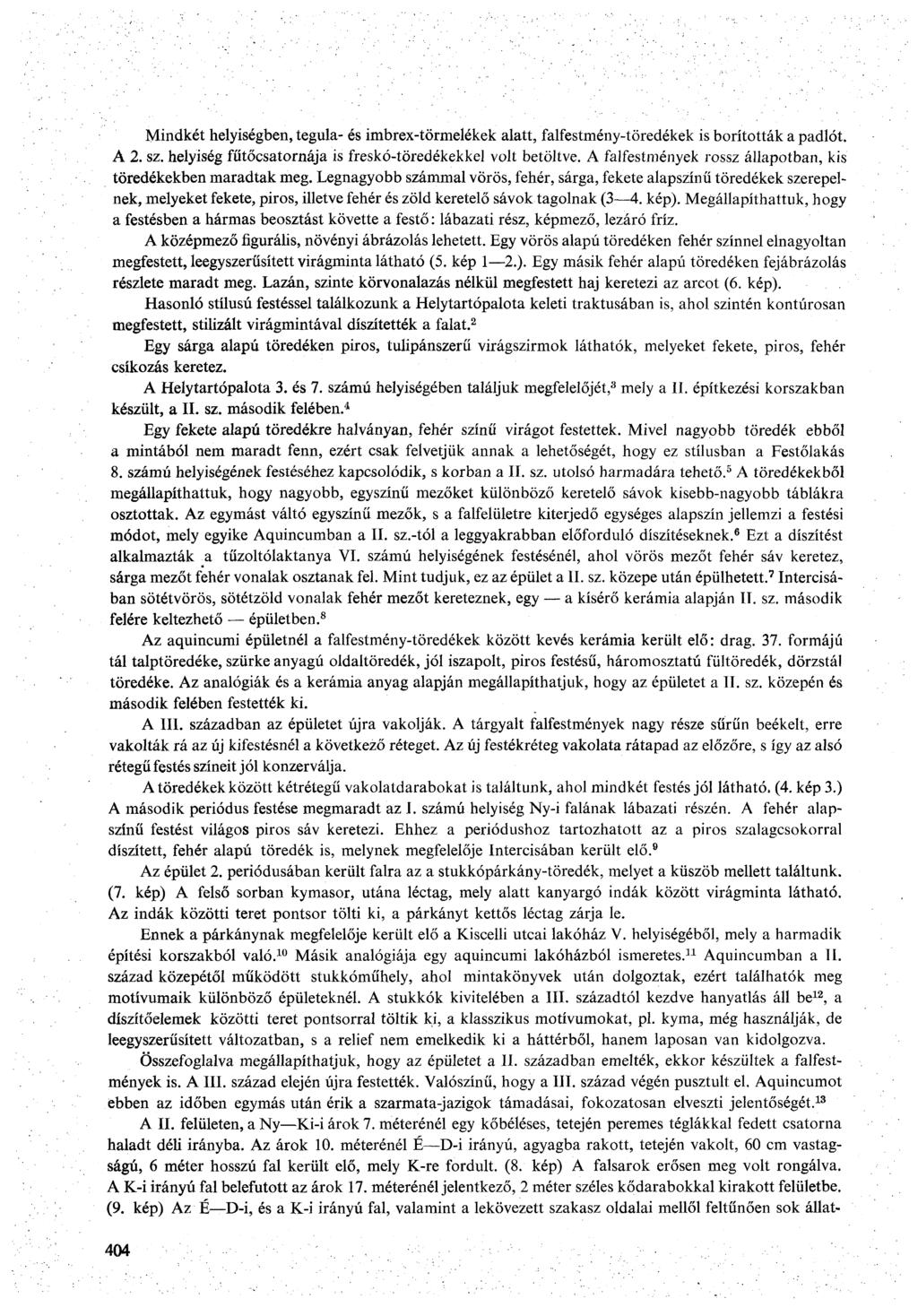 Mindkét helyiségben, tegula- és imbrex-törmelékek alatt, falfestmény-töredékek is borították a padlót. A 2. sz. helyiség fűtőcsatornája is freskó-töredékekkel volt betöltve.