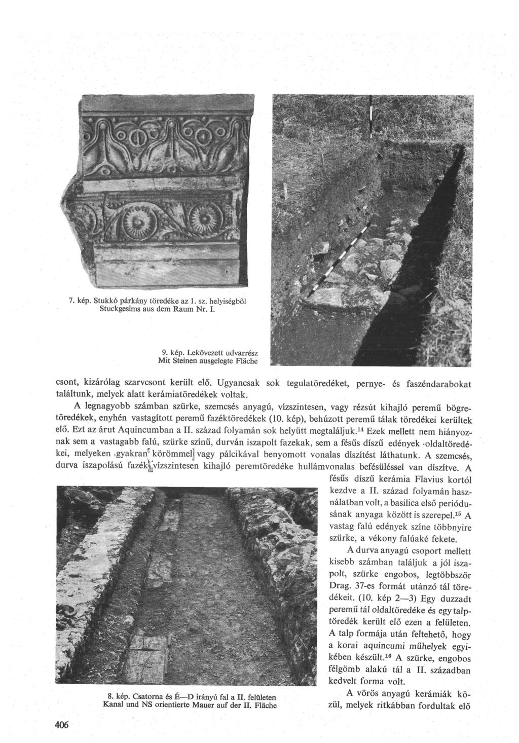 7. kép. Stukkó párkány töredéke az 1. sz. helyiségből Stuckgesims aus dem Raum Nr. I. 9. kép. Lekövezett udvarrész Mit Steinen ausgelegte Fläche csont, kizárólag szarvcsont került elő.