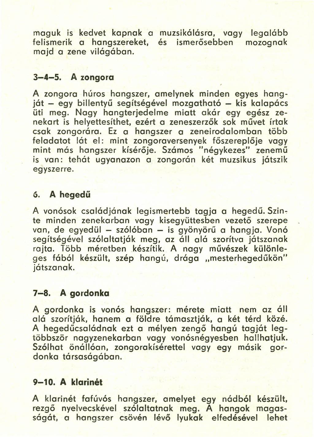 maguk is kedvet kapnak a muzsikálásra, vagy legalább felismerik a hangszereket, és ismerősebben mozognak majd a zene világában. 3-4-5.