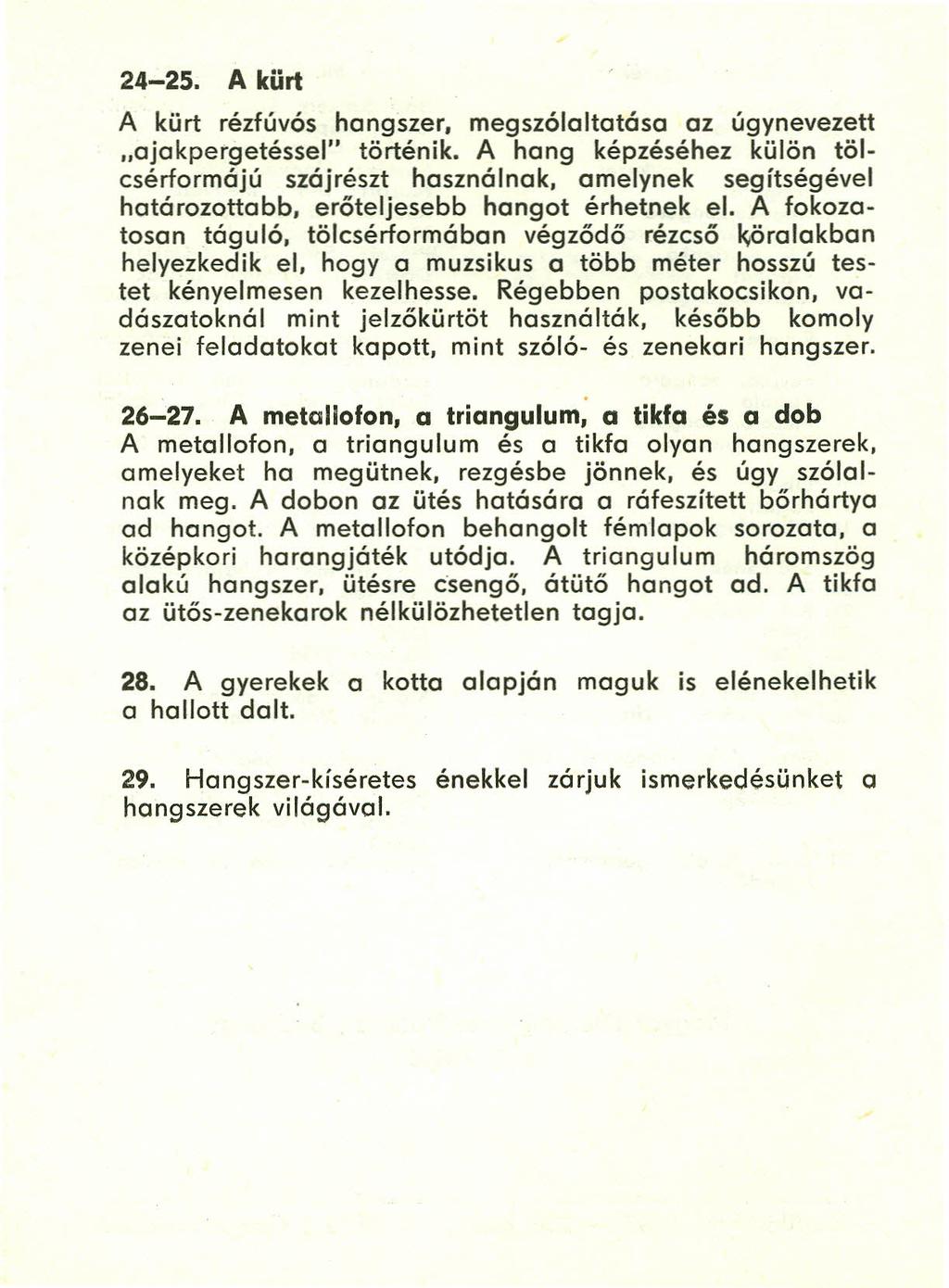 24-25. A kürt A kürt rézfúvós hangszer, megszólaltatása az úgynevezett "ajakpergetéssel" történik.