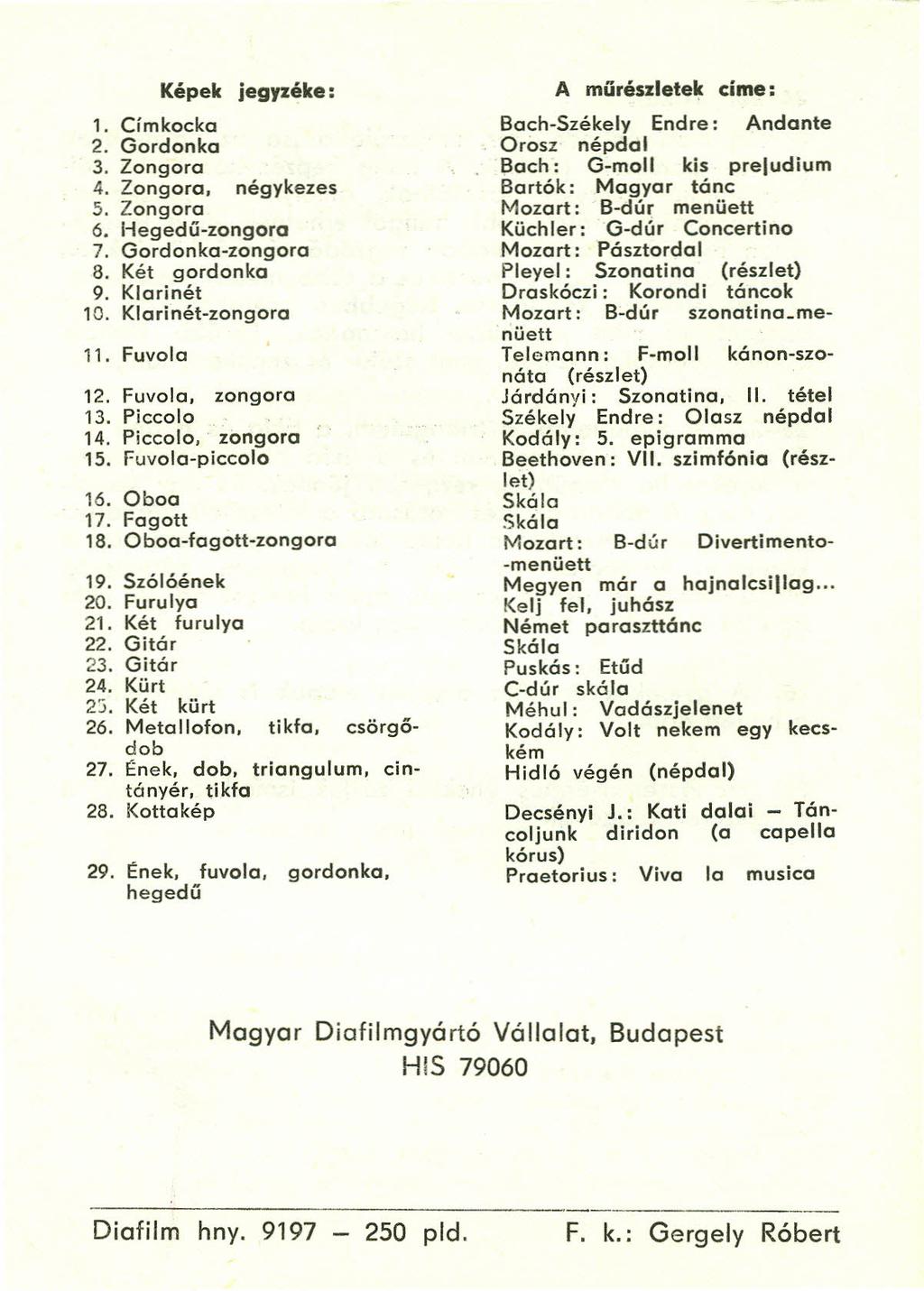 Képek jegj2éke: 1. Címkocka 2. Gordonka 3. Zongora 4. Zongora. négykezes 5. Zongora 6. Hegedú-zongora 7. Gordonka-zongora 8. Két gordonka 9. Klarinét 10. Klarinét-zongora 11. Fuvola 12.