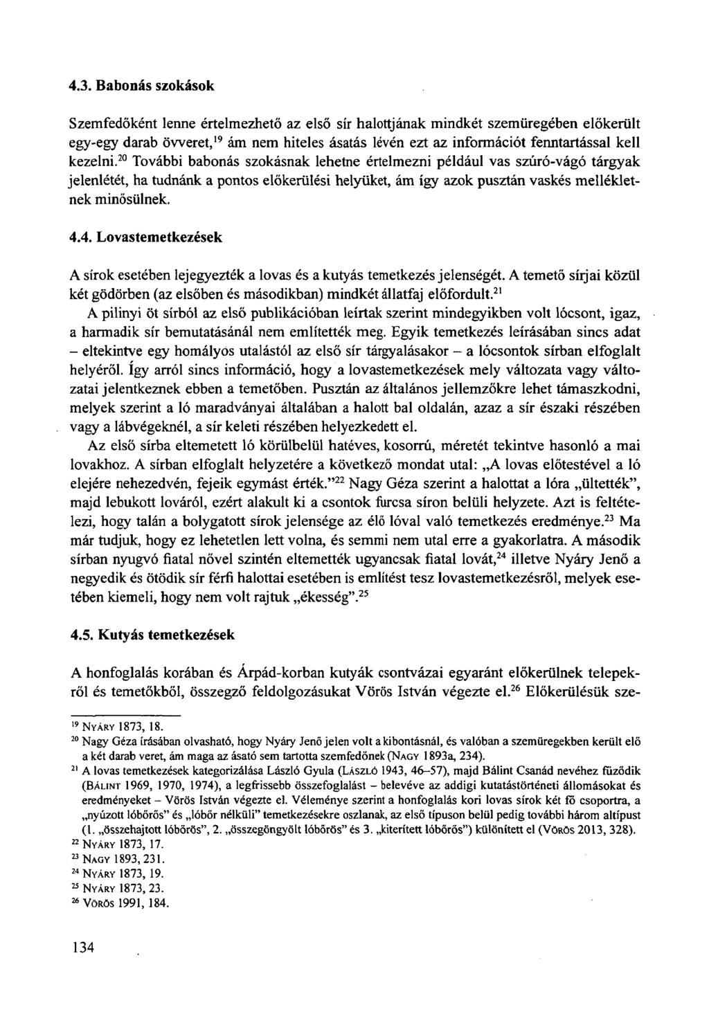 4.3. Babonás szokások Szemfedőként lenne értelmezhető az első sír halottjának mindkét szemüregében előkerült egy-egy darab öweret, 19 ám nem hiteles ásatás lévén ezt az információt fenntartással kell