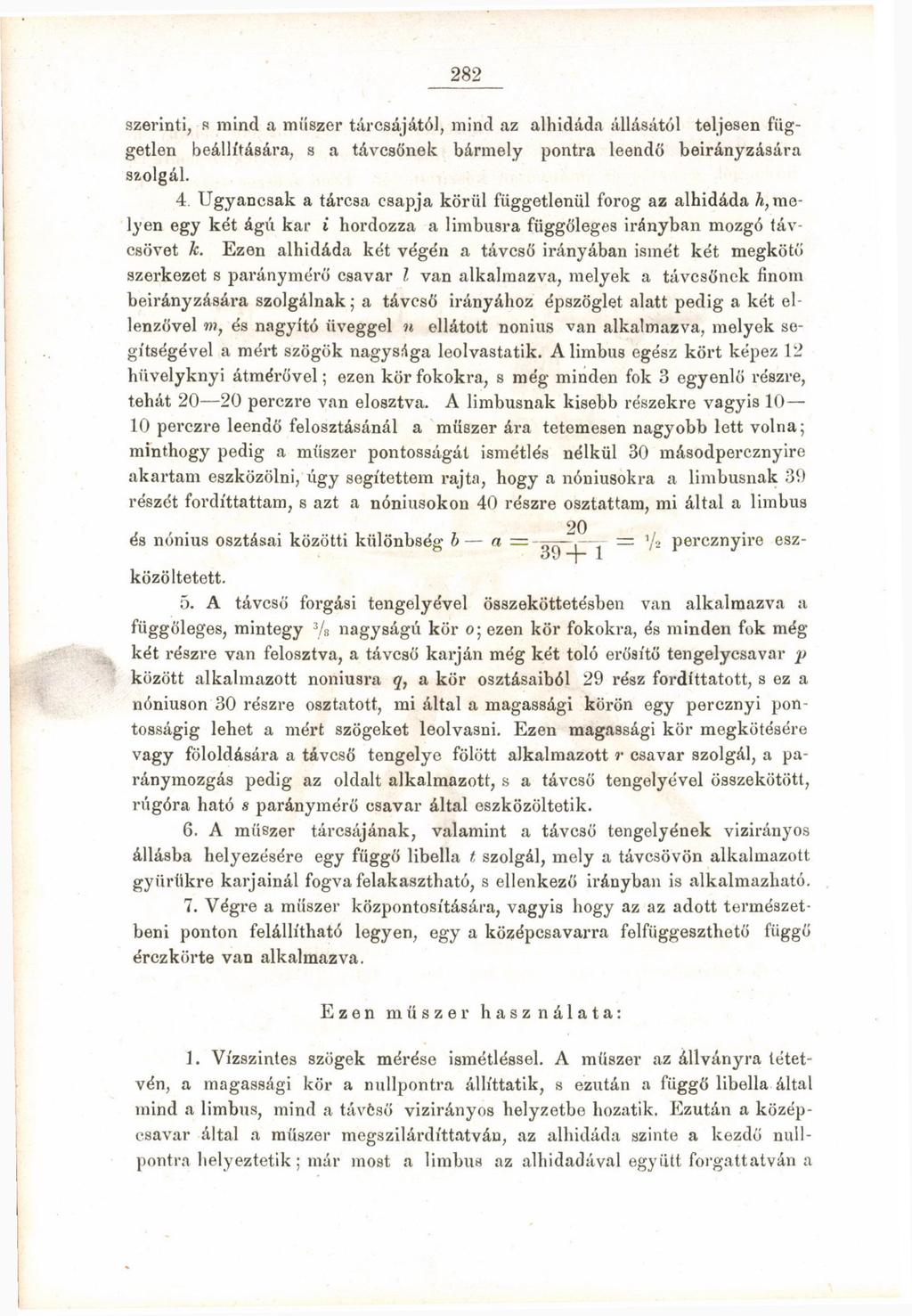 282 szerinti, s mind a műszer tárcsájától, mind az alhidáda állásától teljesen független beállítására, s a távcsőnek bármely pontra leendő beirányzására szolgál. 4.