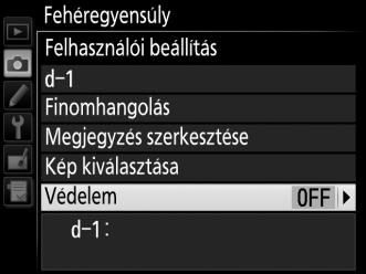 A felhasználói fehéregyensúly beállítás védelme Kövesse az alábbi lépéseket a kiválasztott felhasználói fehéregyensúly beállítás védelmének bekapcsolásához.