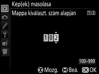 8 Válasszon egy célmappát. Mappasorszám beírásához válassza a Mappa kiválaszt. szám alapján lehetőséget, írja be a sorszámot (0 225), majd nyomja meg az J gombot.
