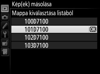 A létező mappák listájáról végzett választáshoz válassza a Mappa kiválasztása listából lehetőséget, jelöljön ki egy mappát, majd nyomja meg az J gombot. 9 Másolja át a képeket.