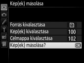 Kilépéshez nyomja meg újra az J gombot, amikor a másolás befejeződött. D Képek másolása A képek nem lesznek másolva, ha nincs elég hely azon a kártyán, amelyre másolni szeretne.