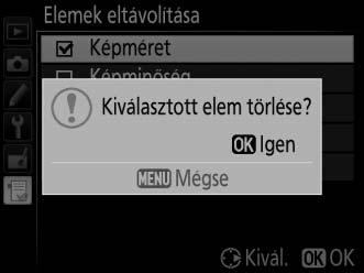 3 Törölje a kiválasztott elemeket. Nyomja meg az J gombot.