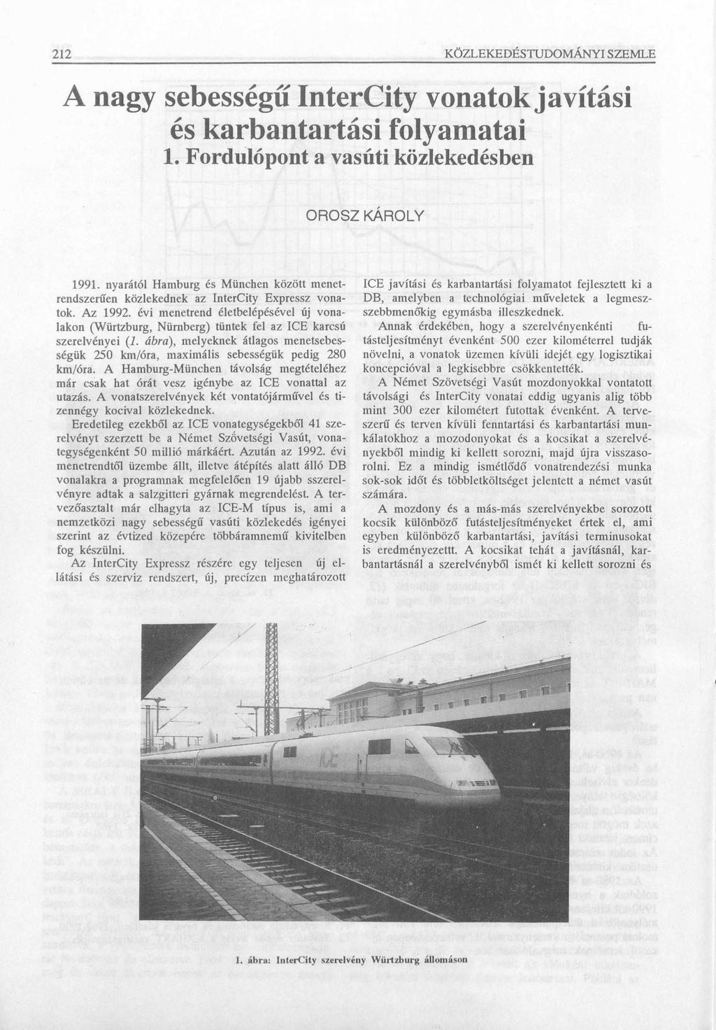 212 KÖZLEKEDÉSTUDOMÁNYI SZEMLE A nagy sebességű InterCity vonatok javítási és karbantartási folyamatai 1. Fordulópont a vasúti közlekedésben OROSZ KÁROLY 1991.