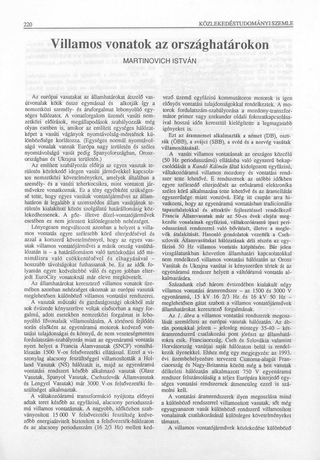 220 KÖZLEKEDÉSTUDOMÁNYI SZEMLE Villamos vonatok az országhatárokon MARTINOVICH ISTVÁN Az európai vasutakat az államhatárokat átszelő vasútvonalak kötik össze egymással és alkotják így a nemzetközi