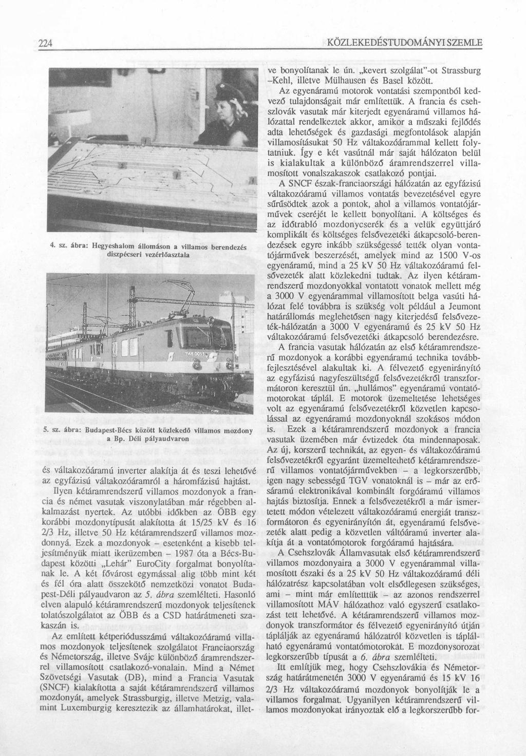 224 4. sz. ábra: H egyeshalom állom áson a villam os berendezés diszpécseri vezérlőasztala 5. sz. ábra: Budapest-Bécs között közlekedő villam os m ozdony a Bp.