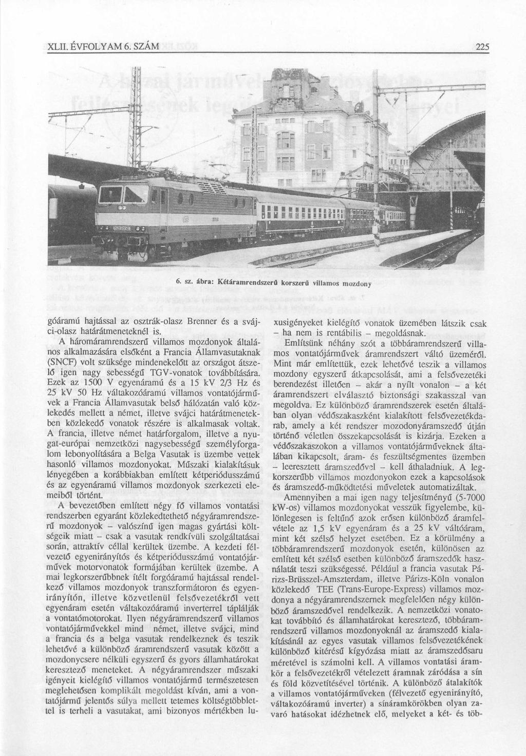 XLII. ÉVFOLYAM 6. SZÁM 225 6. sz. ábra: Kétáram rendszerű korszerű villam os m ozdony góáramú hajtással az osztrák-olasz Brenner és a svájci-olasz határátmeneteknél is.