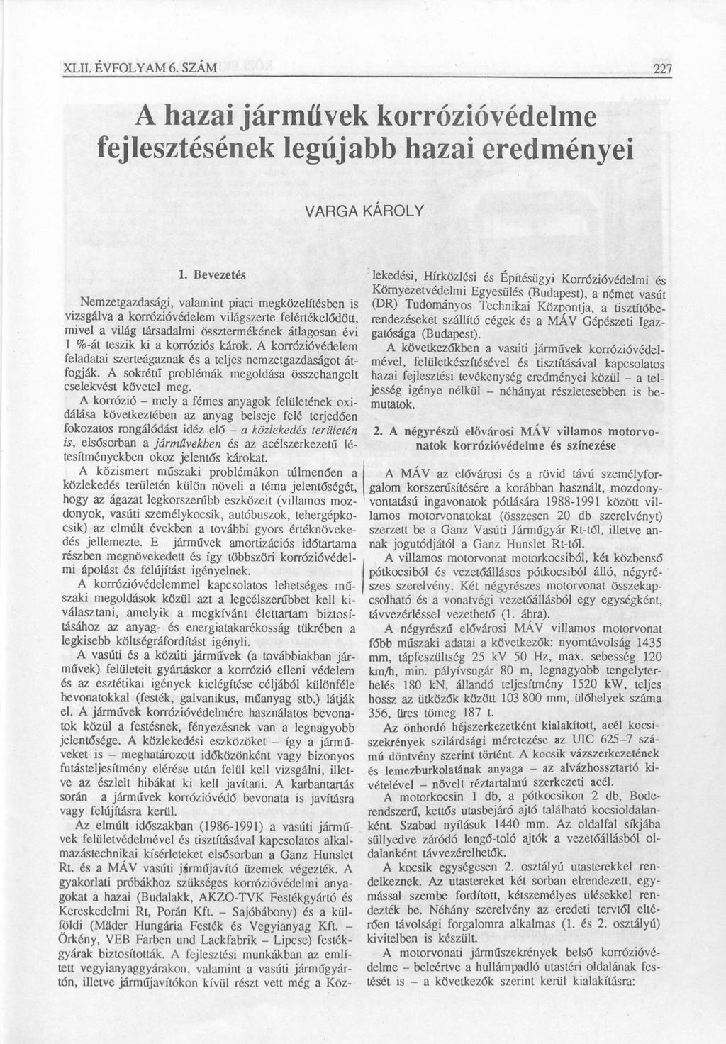 XLII. ÉVFOLYAM 6. SZÁM 227 A hazai járművek korrózióvédelme fejlesztésének legújabb hazai eredményei VARGA KÁROLY 1.